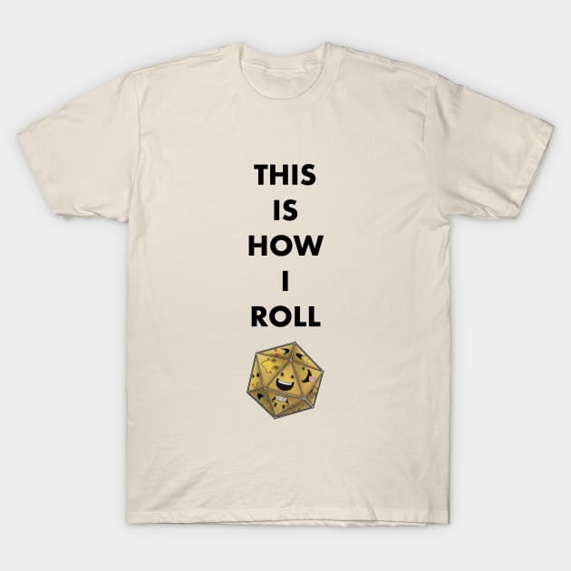 This is How I Roll III T-Shirt by Die Happy Games™